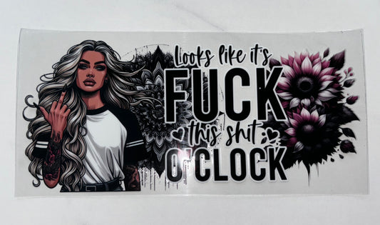 F this shit o’clock